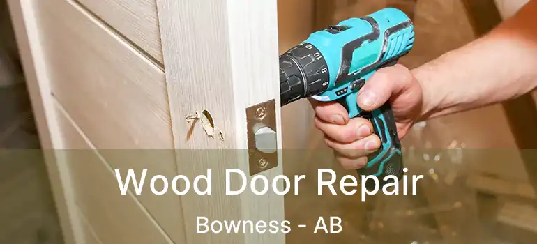  Wood Door Repair Bowness - AB