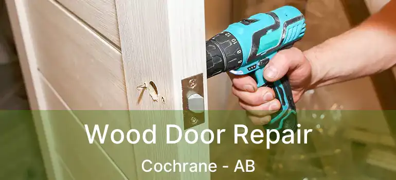  Wood Door Repair Cochrane - AB