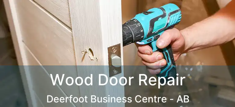  Wood Door Repair Deerfoot Business Centre - AB