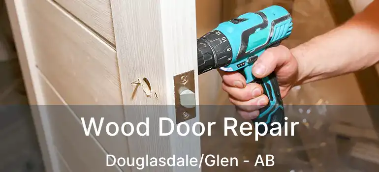  Wood Door Repair Douglasdale/Glen - AB