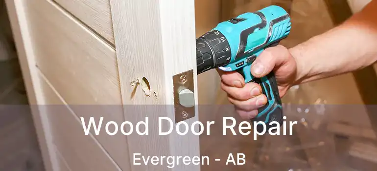  Wood Door Repair Evergreen - AB