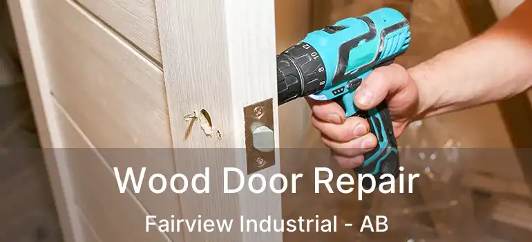  Wood Door Repair Fairview Industrial - AB