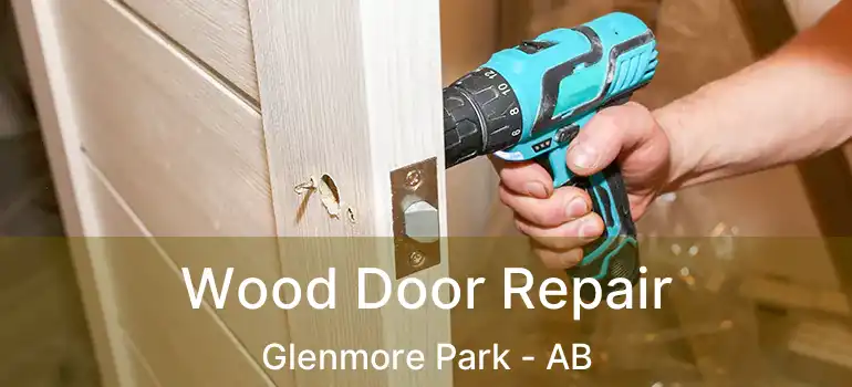  Wood Door Repair Glenmore Park - AB
