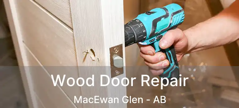  Wood Door Repair MacEwan Glen - AB