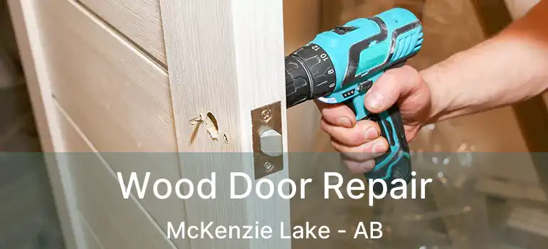  Wood Door Repair McKenzie Lake - AB