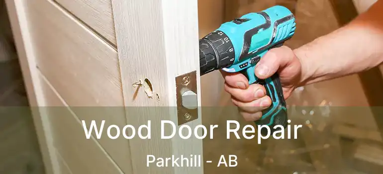  Wood Door Repair Parkhill - AB