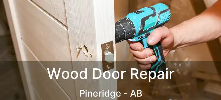  Wood Door Repair Pineridge - AB
