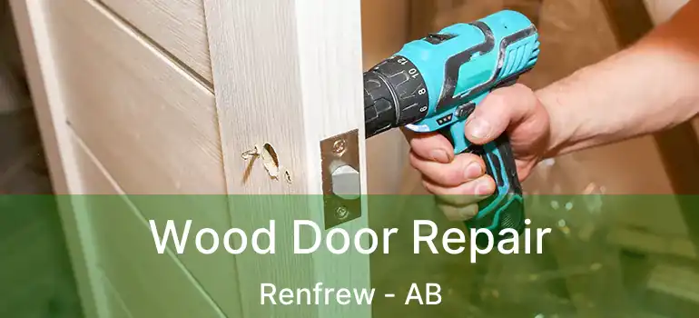  Wood Door Repair Renfrew - AB