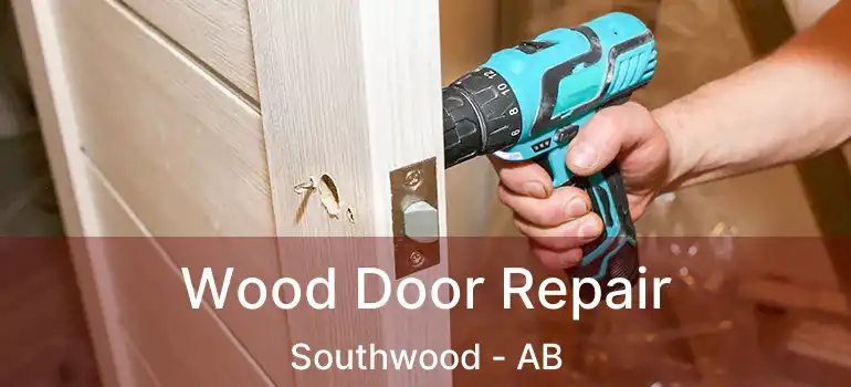  Wood Door Repair Southwood - AB