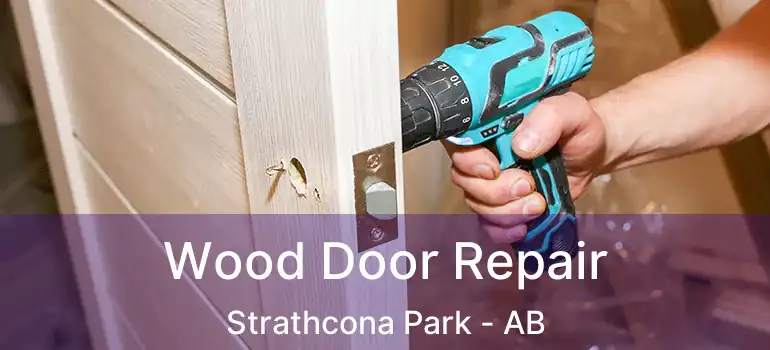  Wood Door Repair Strathcona Park - AB